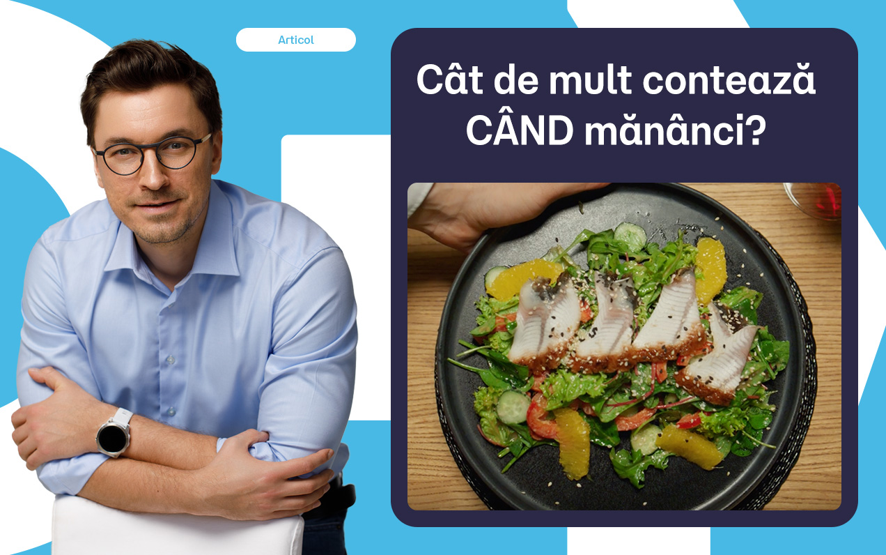 Ești ceea ce mănânci, dar e important și CÂND mănânci!