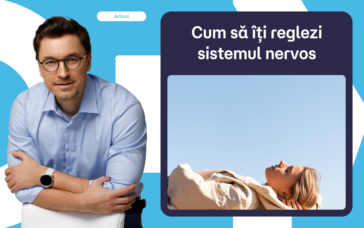 Cum să îți reglezi sistemul nervos în perioadele stresante