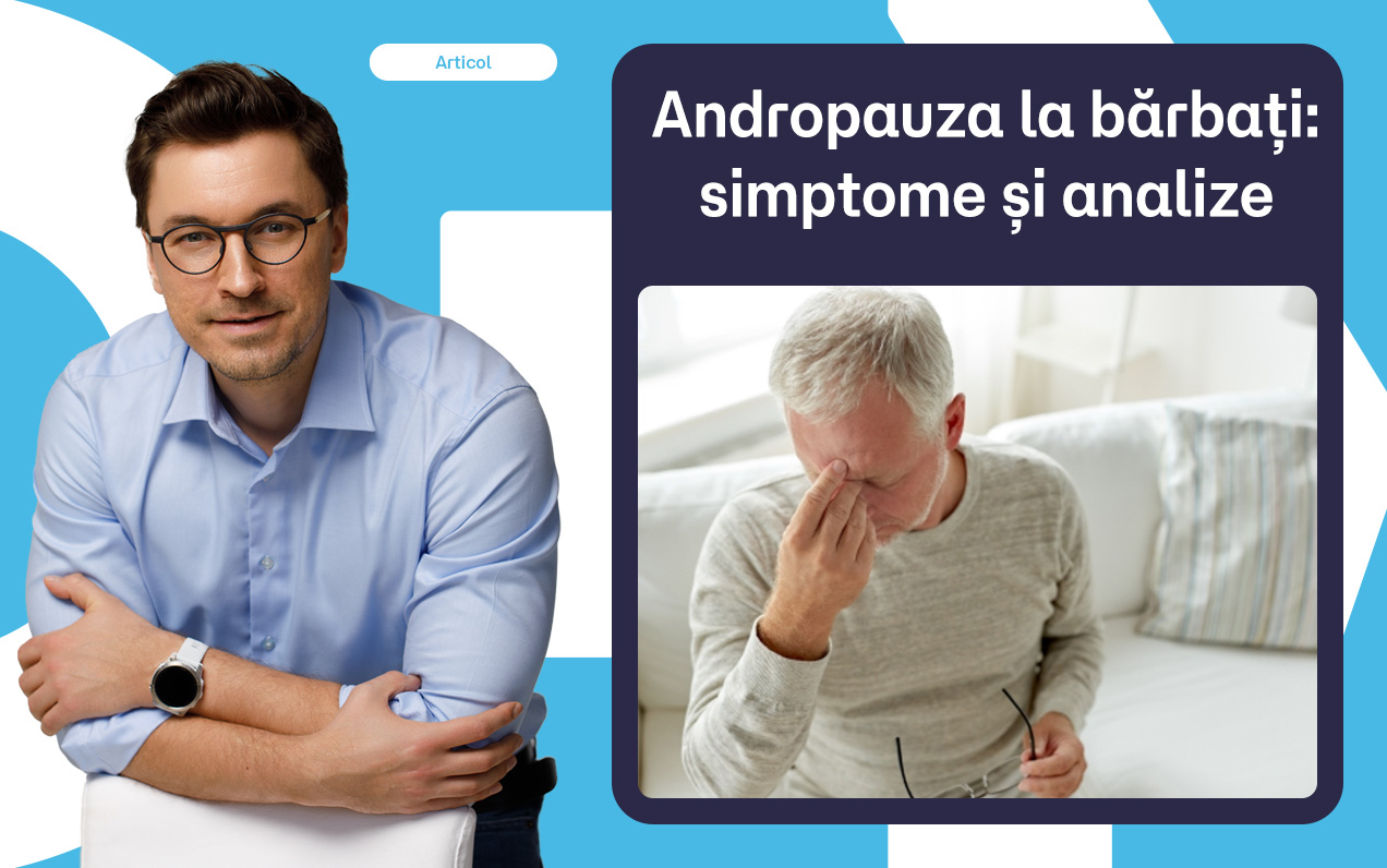 Andropauza la bărbați: simptome, analize și opțiuni de tratament