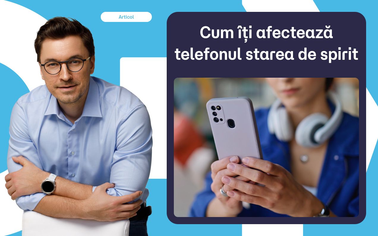 Cum îți afectează telefonul starea de spirit. De ce ai nevoie de pauze reale