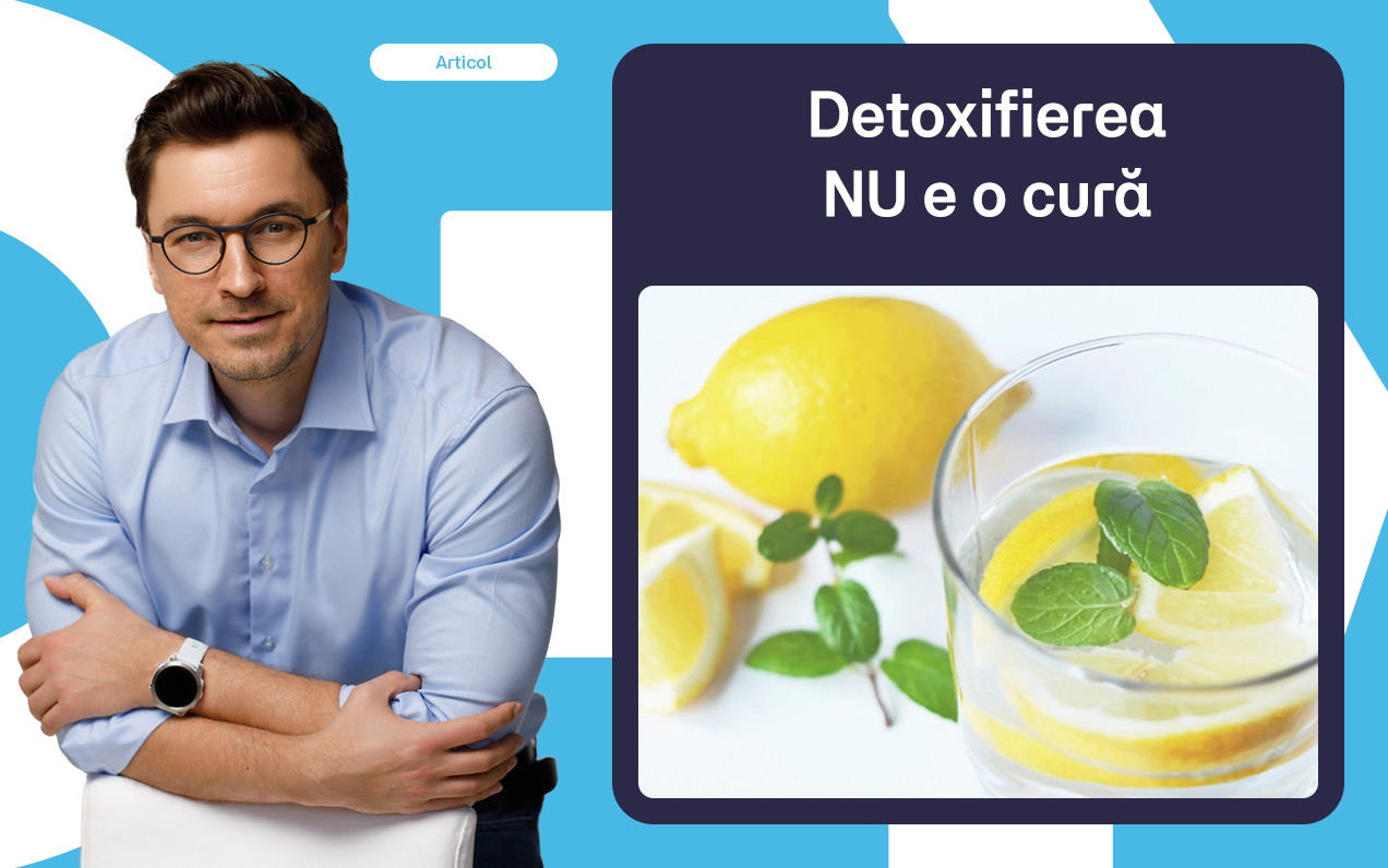 Detoxifierea NU e o cură. Adevărul despre detoxifierea naturală a corpului tău