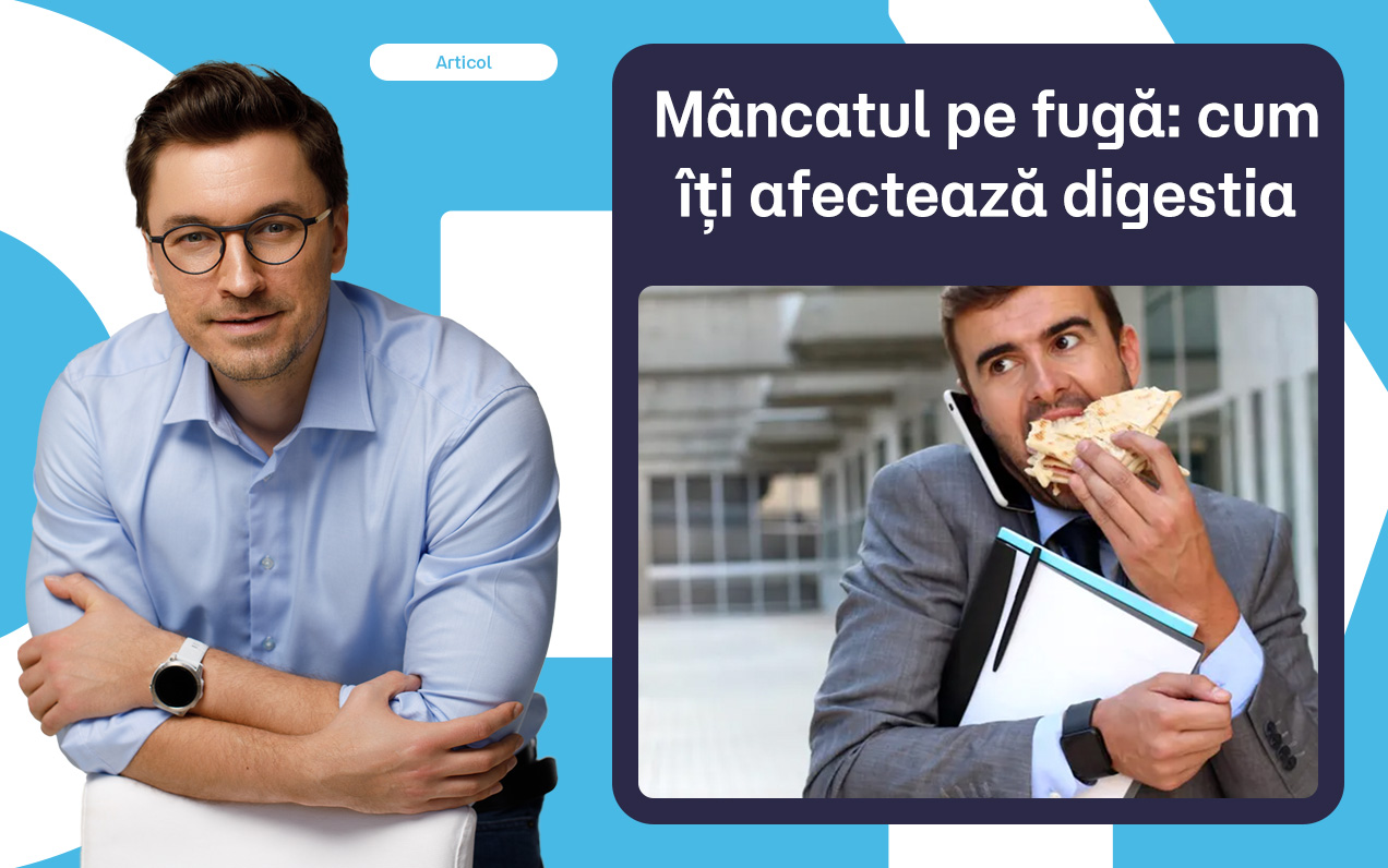 Mâncatul pe fugă: cum îți afectează digestia, energia și relația cu foamea