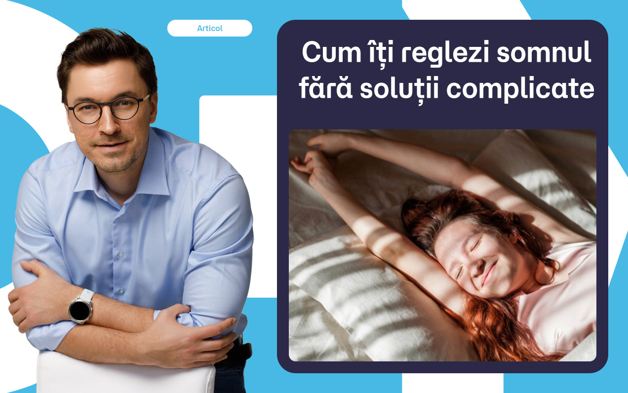 Cum îți reglezi somnul fără soluții complicate