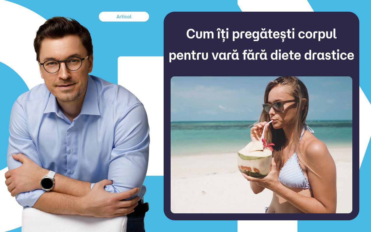 Cum îți pregătești corpul pentru vară fără diete drastice