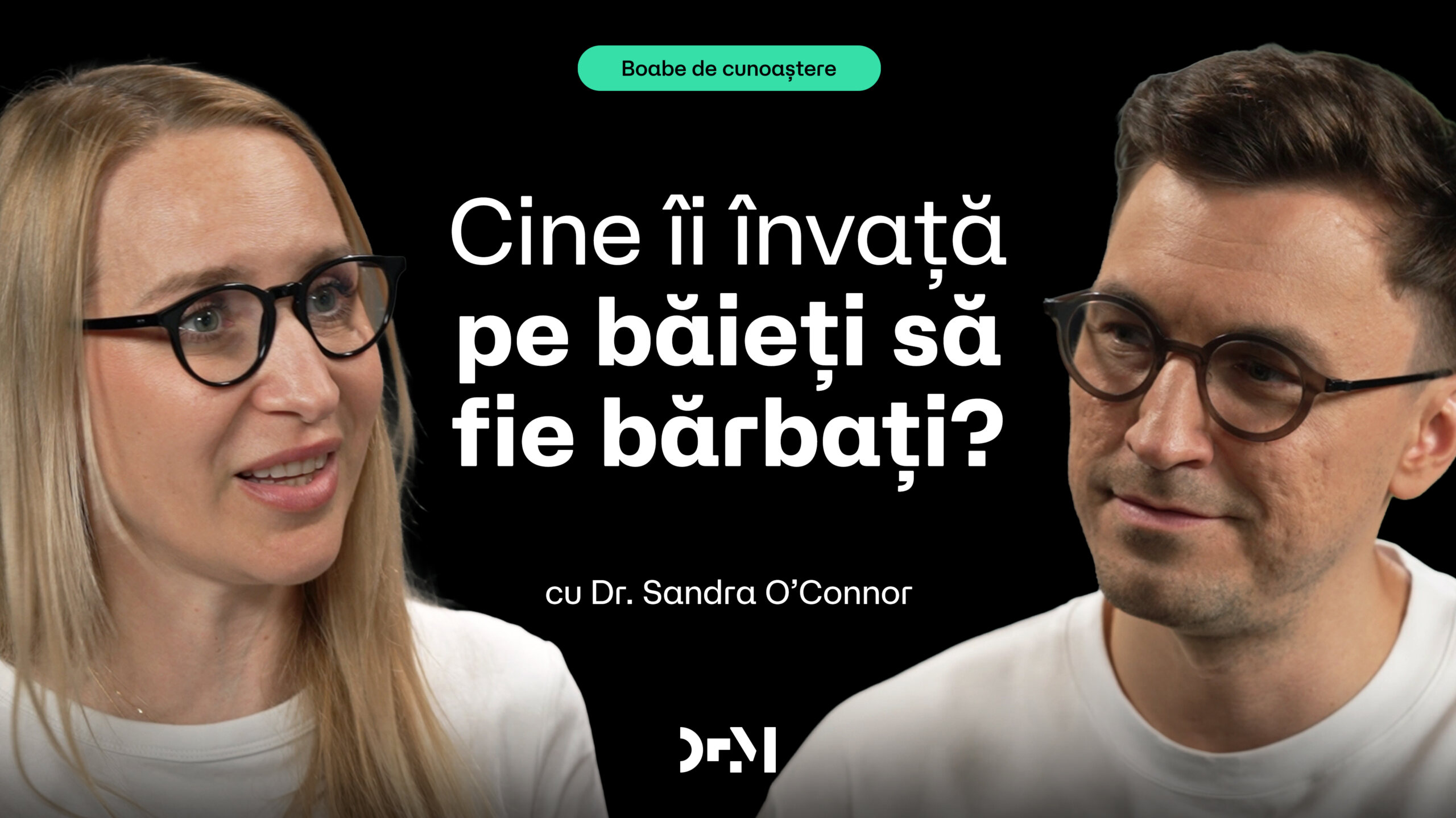 Masculinitate toxică: pericol pentru tineri | BOABE DE CUNOAȘTERE | cu Dr. Sandra Sandra O’Connor