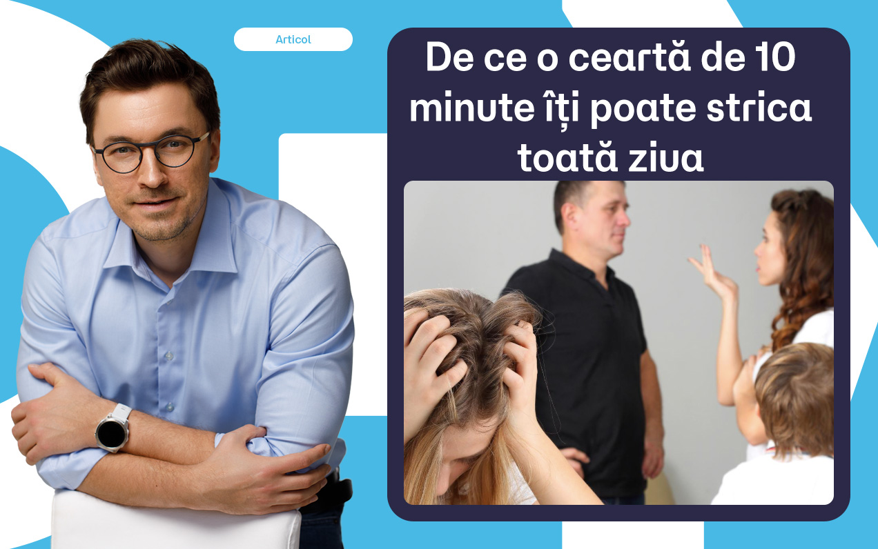 De ce o ceartă de 10 minute îți poate strica toată ziua
